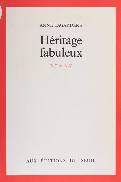 Héritage fabuleux - Anne Lagardère - Seuil (réédition numérique FeniXX)