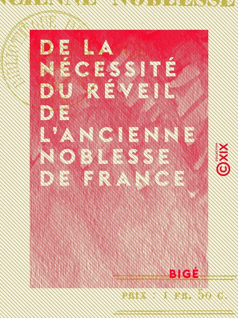 De la nécessité du réveil de l'ancienne noblesse de France -  Bigé - Collection XIX