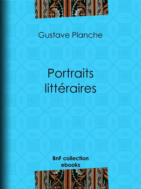 Portraits littéraires - Gustave Planche - BnF collection ebooks