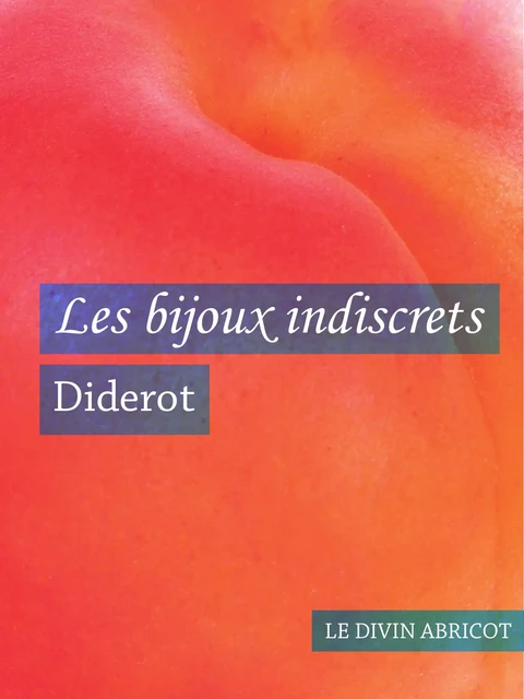 Les bijoux indiscrets (érotique) - Denis Diderot - Le divin abricot