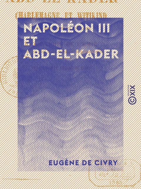 Napoléon III et Abd-el-Kader - Étude historique et politique - Eugène de Civry - Collection XIX