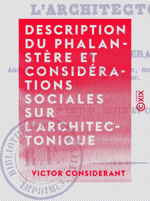 Description du phalanstère et considérations sociales sur l'architectonique - Victor Considerant - Collection XIX