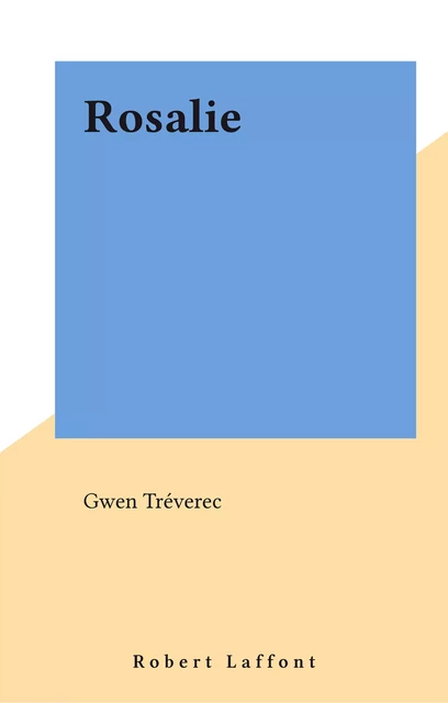 Rosalie - Gwen Tréverec - Robert Laffont (réédition numérique FeniXX)