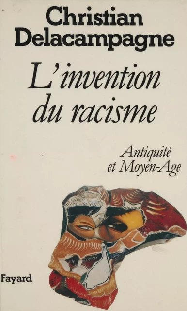 L'Invention du racisme : Antiquité et Moyen Âge - Christian Delacampagne - Fayard (réédition numérique FeniXX)