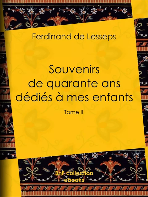 Souvenirs de quarante ans dédiés à mes enfants - Ferdinand de Lesseps - BnF collection ebooks