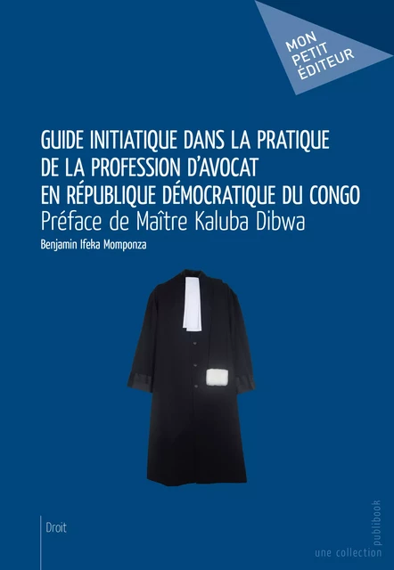 Guide initiatique dans la pratique de la profession d'avocat en République Démocratique du Congo - Benjamin Ifeka Momponza - Mon Petit Editeur