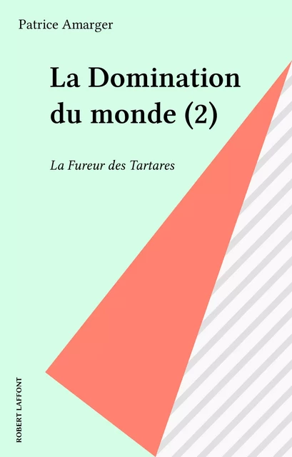 La Domination du monde (2) - Patrice Amarger - Robert Laffont (réédition numérique FeniXX)