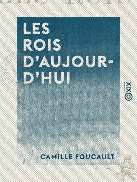 Les Rois d'aujourd'hui - Camille Foucault - Collection XIX