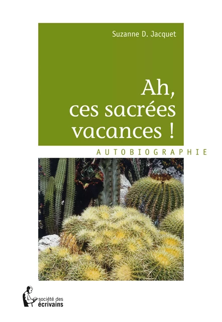 Ah, ces sacrées vacances! - Suzanne D. Jacquet - Société des écrivains