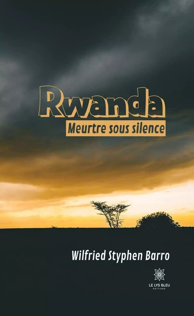 Rwanda - Wilfried Styphen Barro - Le Lys Bleu Éditions