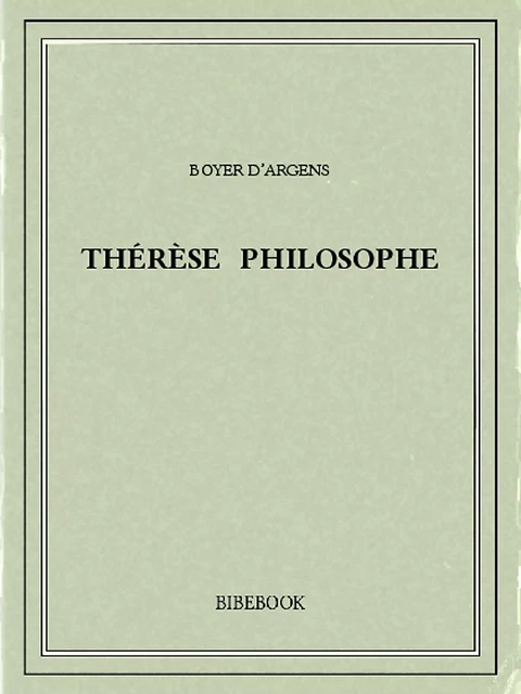 Thérèse philosophe - Boyer d' Argens - Bibebook