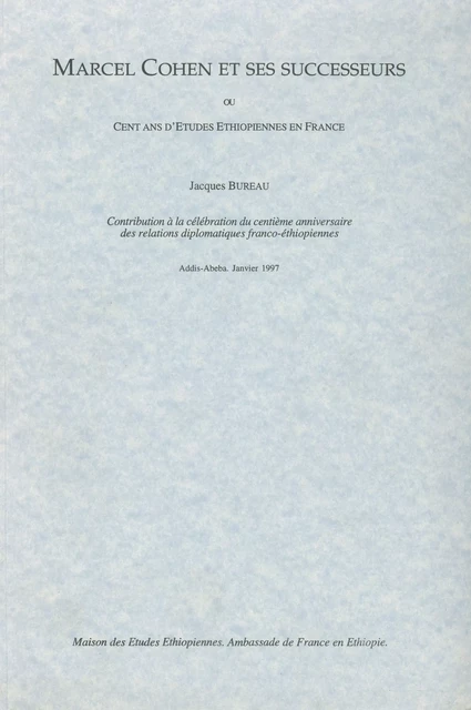 Marcel Cohen et ses successeurs ou Cent ans d'études éthiopiennes en France - Jacques Bureau - Centre français des études éthiopiennes