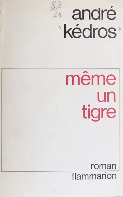 Même un tigre - André Kédros - Flammarion (réédition numérique FeniXX)