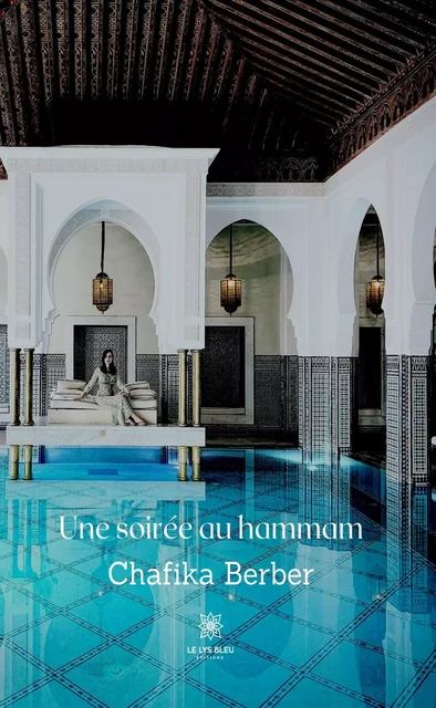 Une soirée au hammam - Chafika Berber - Le Lys Bleu Éditions