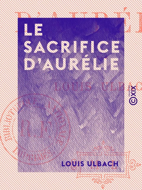 Le Sacrifice d'Aurélie - Louis Ulbach - Collection XIX