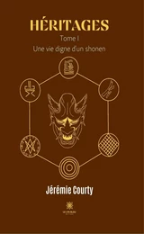 Héritages: Tome I - Une vie digne d'un shonen