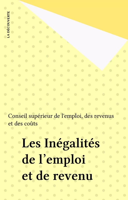 Les Inégalités de l'emploi et de revenu - des revenus et des coûts Conseil supérieur de l'emploi - La Découverte (réédition numérique FeniXX)