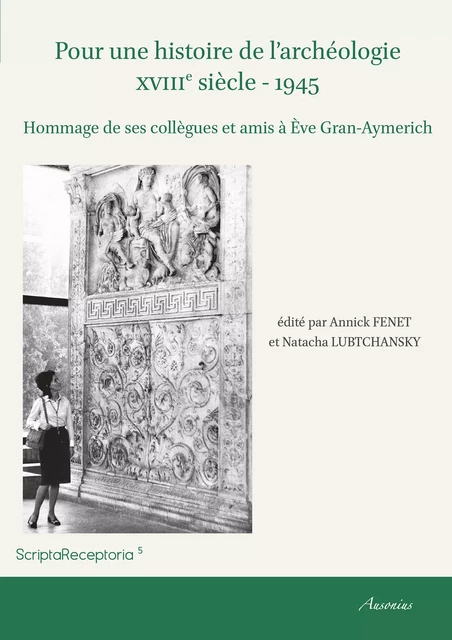 Pour une histoire de l’archéologie XVIIIe siècle - 1945 -  - Ausonius Éditions