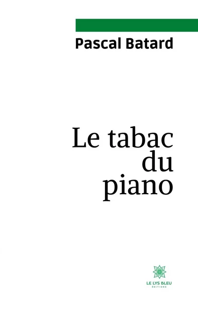 Le tabac du piano - Pascal Batard - Le Lys Bleu Éditions