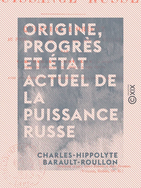 Origine, Progrès et État actuel de la puissance russe - Dangers pour l'Europe - Charles-Hippolyte Barault-Roullon - Collection XIX