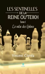 Les sentinelles de la reine Ou'Teikh - Tome 1 : La valse des Golems