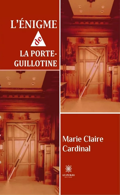 L’énigme de la porte-guillotine - Marie Claire Cardinal - Le Lys Bleu Éditions