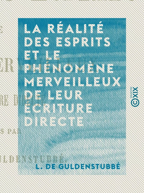 La Réalité des esprits et le phénomène merveilleux de leur écriture directe - L. de Guldenstubbé - Collection XIX