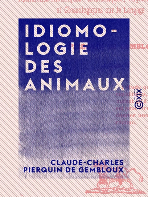 Idiomologie des animaux - Claude-Charles Pierquin de Gembloux - Collection XIX