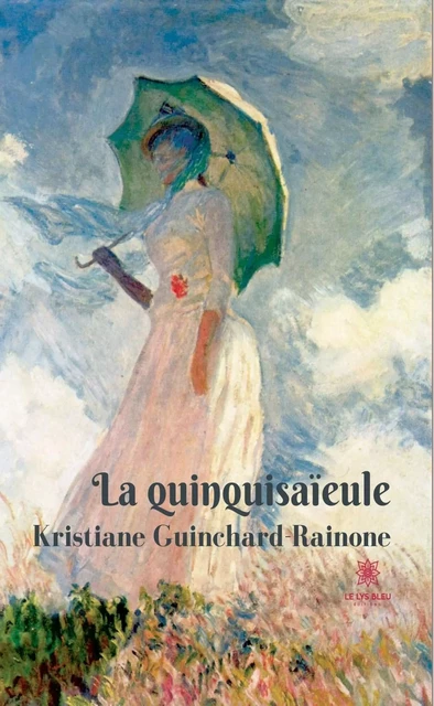 La quinquisaïeule - Kristiane Guinchard-Rainone - Le Lys Bleu Éditions