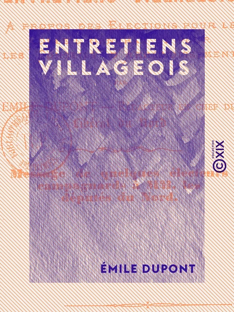 Entretiens villageois - À propos des élections pour le conseil général et pour les conseils d'arrondissement - Émile Dupont - Collection XIX