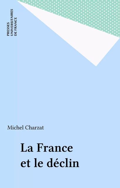 La France et le déclin - Michel Charzat - Presses universitaires de France (réédition numérique FeniXX)