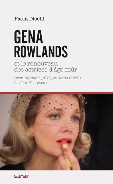 Gena Rowlands et le renouveau des actrices d’âge mûr - Paola Dicelli - LettMotif