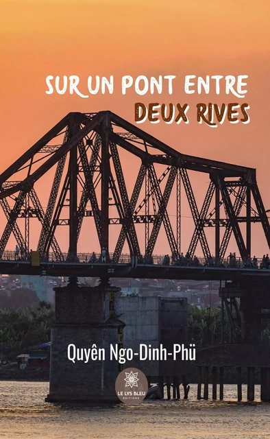 Sur un pont entre deux rives - Quyên Ngo-Dinh-Phü - Le Lys Bleu Éditions