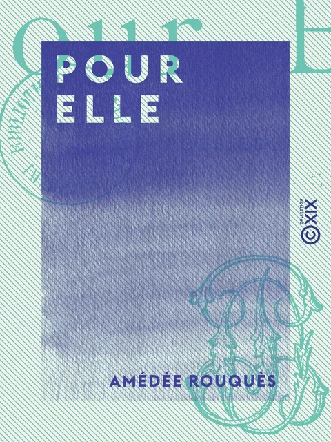 Pour elle - Poésies - Amédée Rouquès - Collection XIX