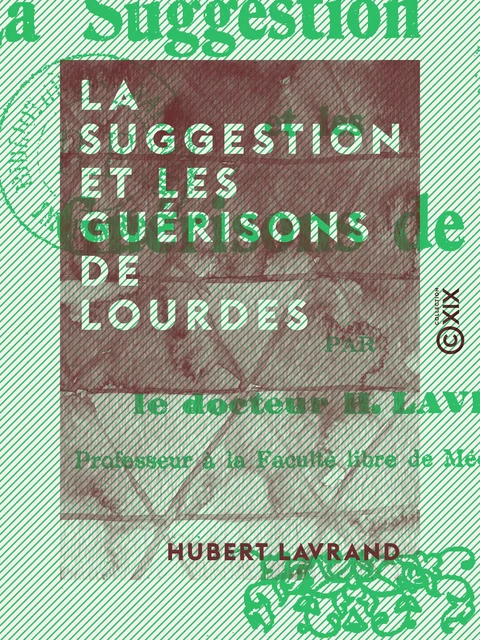 La Suggestion et les guérisons de Lourdes - Hubert Lavrand - Collection XIX