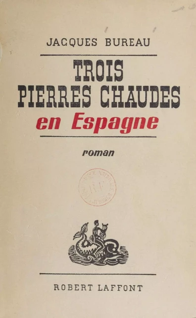 Trois pierres chaudes en Espagne - Jacques Bureau - Robert Laffont (réédition numérique FeniXX)