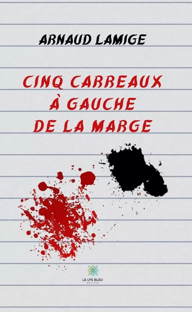 Cinq carreaux à gauche de la marge - Arnaud Lamige - Le Lys Bleu Éditions