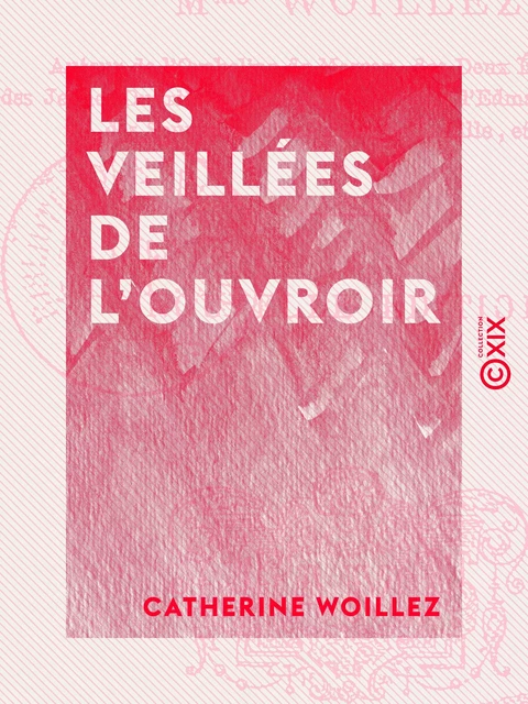 Les Veillées de l'ouvroir - Catherine Woillez - Collection XIX