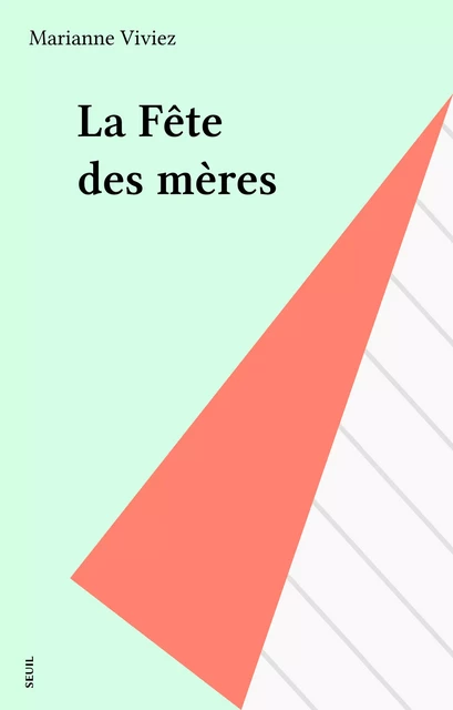 La Fête des mères - Marianne Viviez - Seuil (réédition numérique FeniXX)