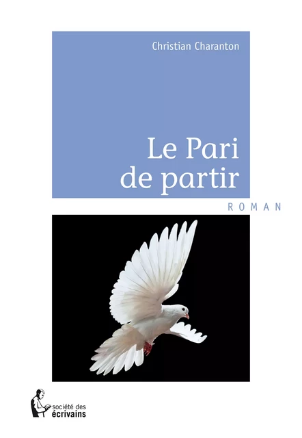 Le Pari de partir - Christian Charanton - Société des écrivains