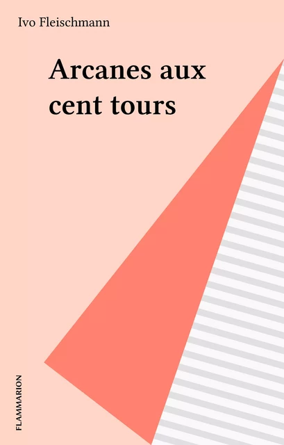 Arcanes aux cent tours - Ivo Fleischmann - Flammarion (réédition numérique FeniXX)