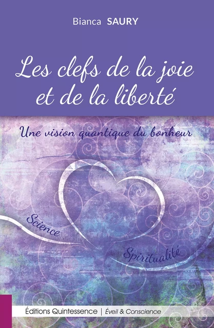 Les clés de la joie et de la liberté - Bianca Saury - Éditions Quintessence