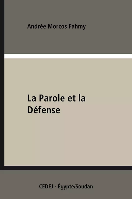 La Parole et la Défense - Andrée Morcos Fahmy - CEDEJ - Égypte/Soudan