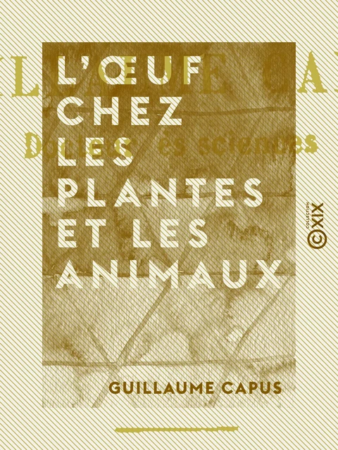 L'Œuf chez les plantes et les animaux - Guillaume Capus - Collection XIX