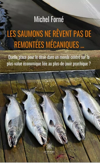 Les saumons ne rêvent pas de remontées mécaniques … - Michel Forné - Le Lys Bleu Éditions