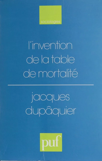 L'Invention de la table de mortalité - Jean Dupaquier - Presses universitaires de France (réédition numérique FeniXX)