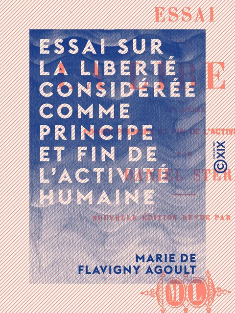 Essai sur la liberté considérée comme principe et fin de l'activité humaine - Marie de Flavigny Agoult - Collection XIX