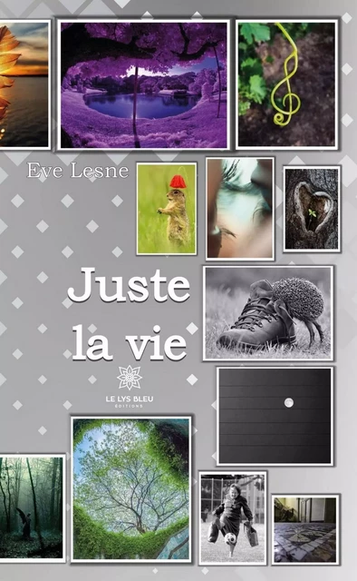 Juste la vie - Eve Lesne - Le Lys Bleu Éditions