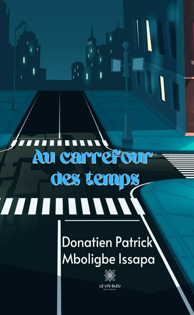 Au carrefour des temps - Donatien Patrick Mboligbe Issapa - Le Lys Bleu Éditions