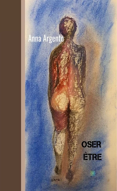 Oser être - Anna Argento - Le Lys Bleu Éditions